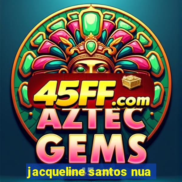 jacqueline santos nua